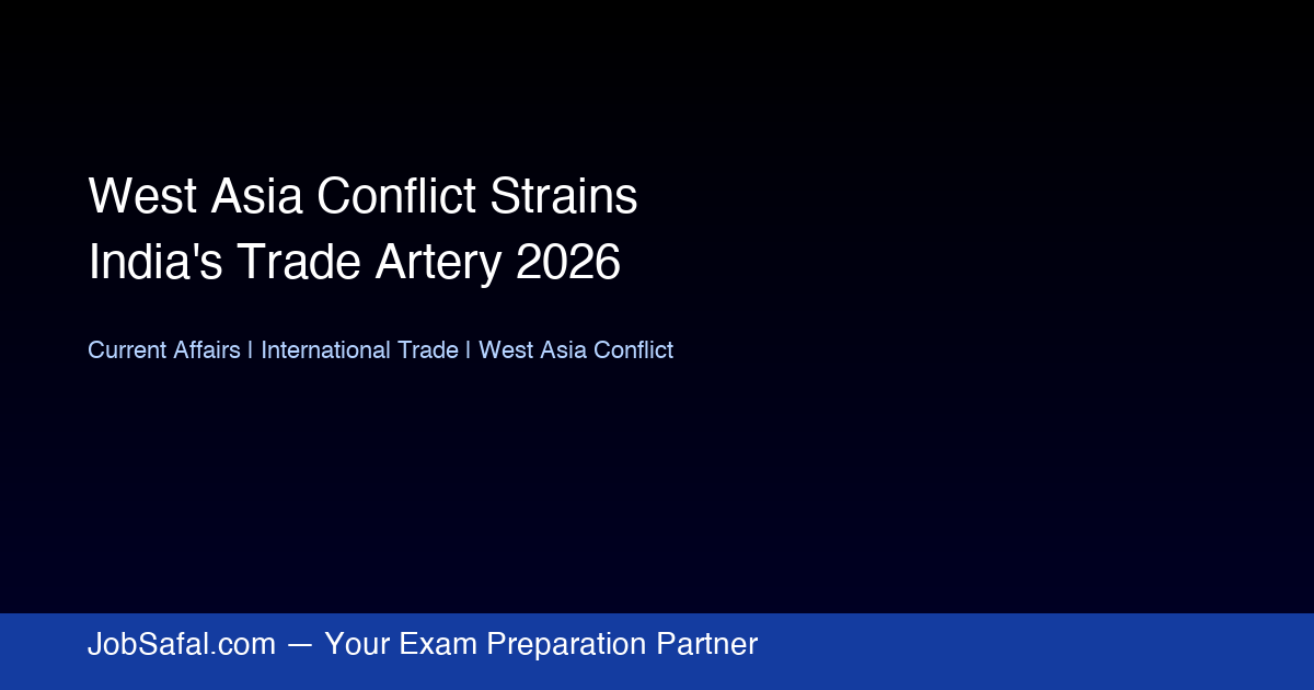 West Asia Conflict Strains India's Trade Artery 2026