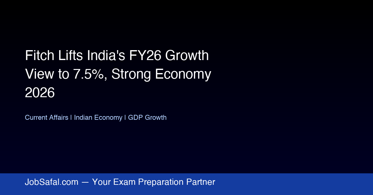 Fitch Lifts India's FY26 Growth View to 7.5%, Strong Economy 2026