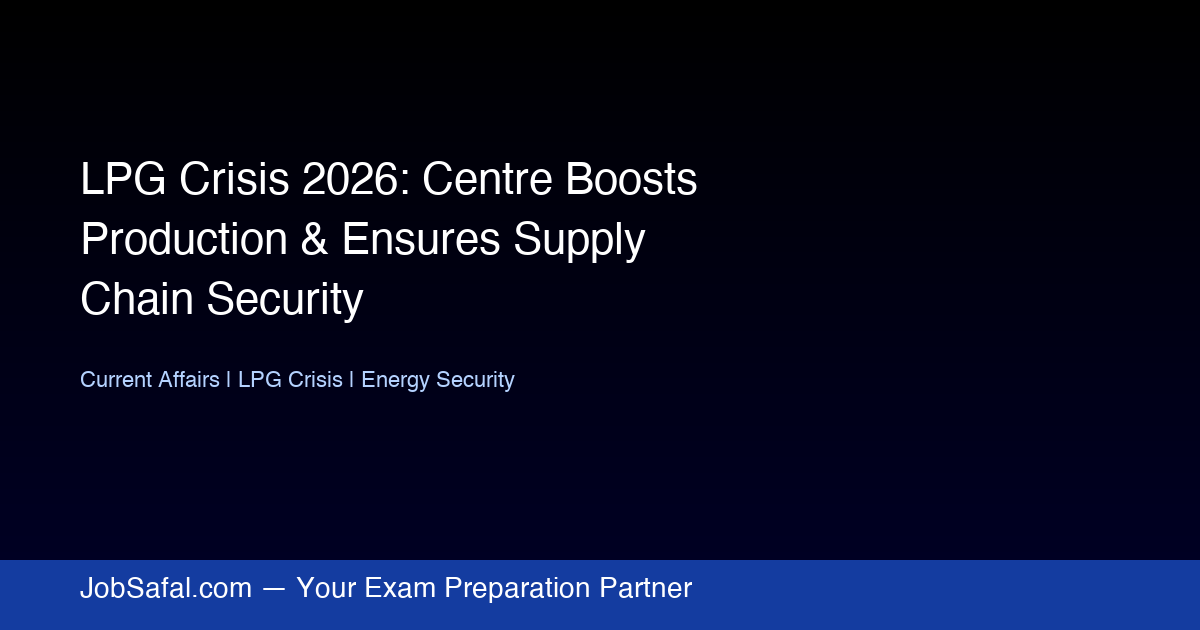 LPG Crisis 2026: Centre Boosts Production & Ensures Supply Chain Security