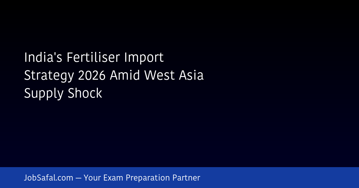 India's Fertiliser Import Strategy 2026 Amid West Asia Supply Shock