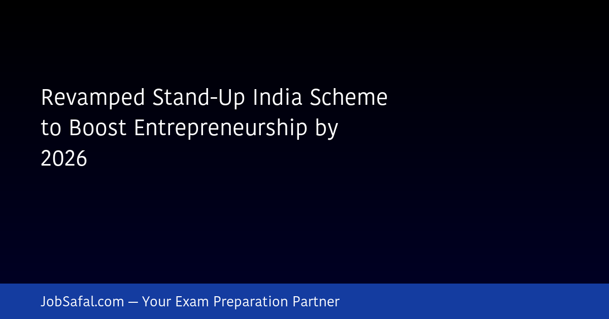 Revamped Stand-Up India Scheme to Boost Entrepreneurship by 2026
