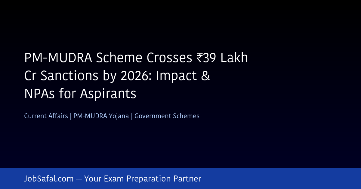 PM-MUDRA Scheme Crosses ₹39 Lakh Cr Sanctions by 2026: Impact & NPAs for Aspirants