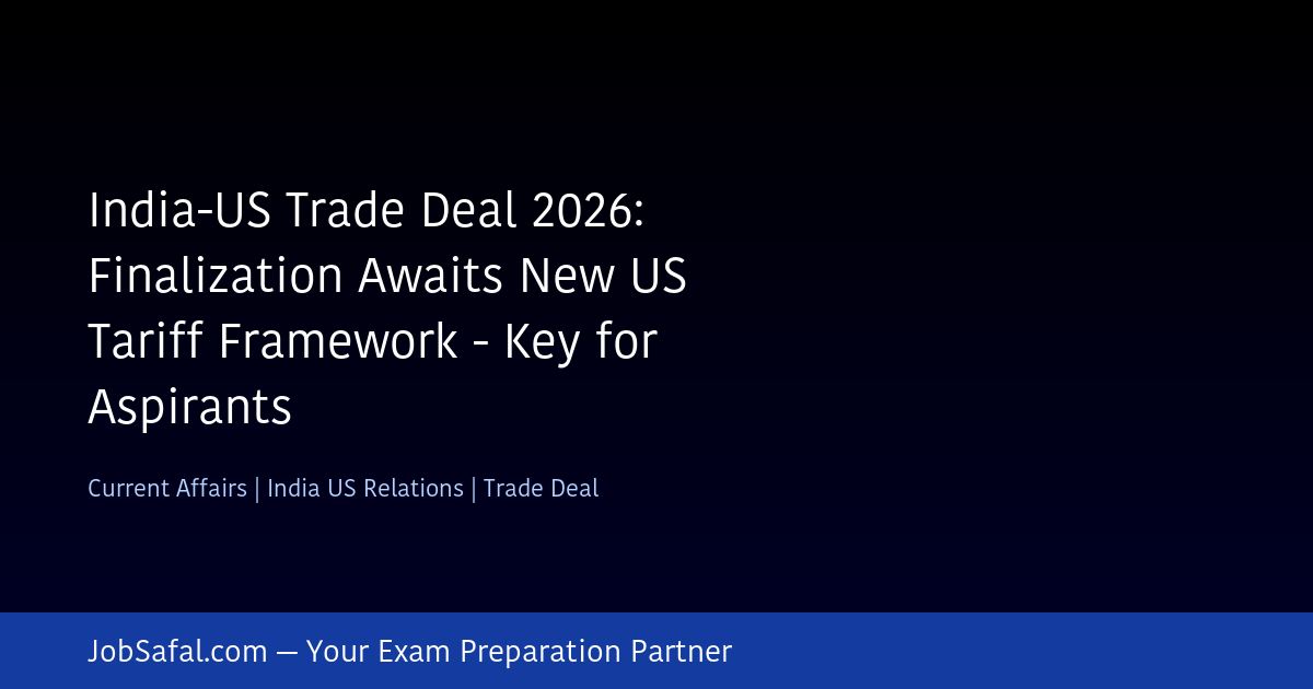 India-US Trade Deal 2026: Finalization Awaits New US Tariff Framework - Key for Aspirants