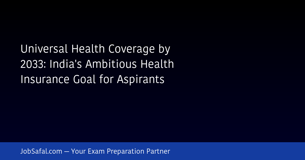Universal Health Coverage by 2033: India's Ambitious Health Insurance Goal for Aspirants