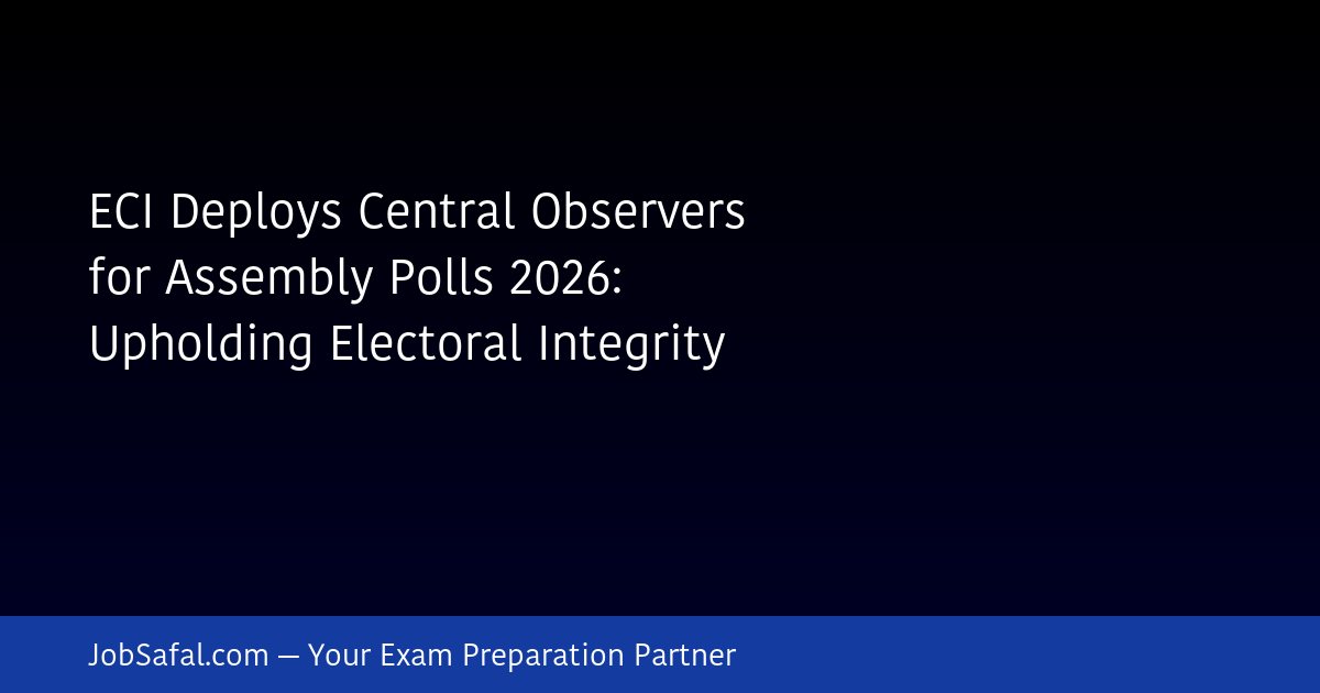 ECI Deploys Central Observers for Assembly Polls 2026: Upholding Electoral Integrity