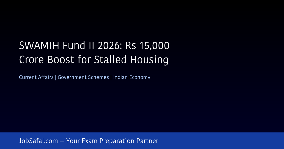 SWAMIH Fund II 2026: Rs 15,000 Crore Boost for Stalled Housing