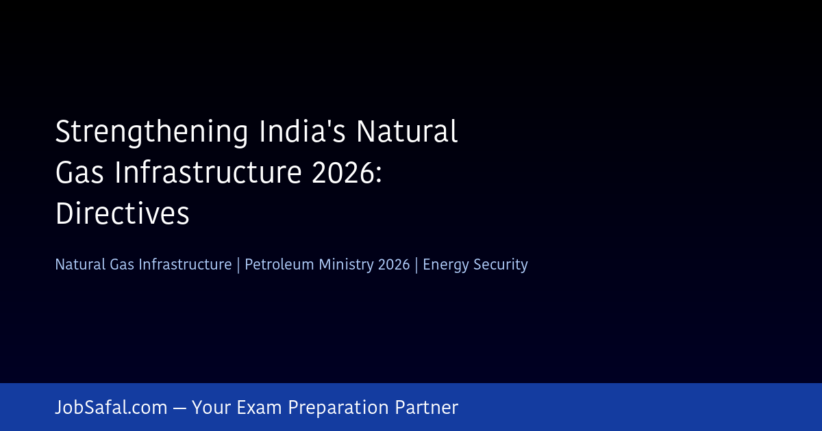 Strengthening India's Natural Gas Infrastructure 2026: Directives