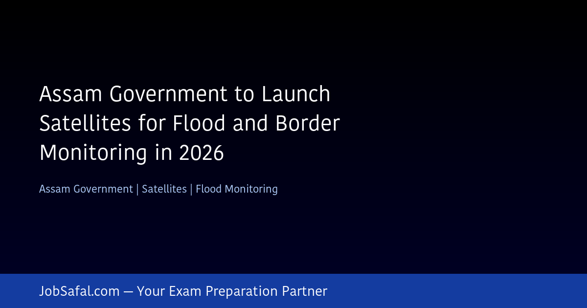 Assam Government to Launch Satellites for Flood and Border Monitoring in 2026
