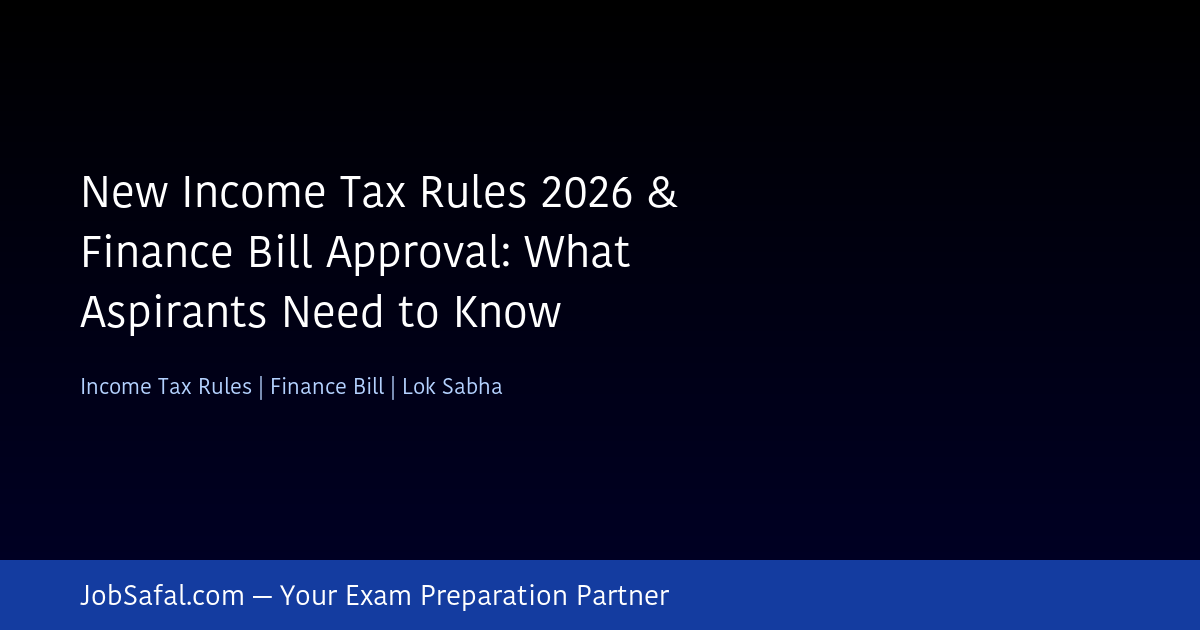 New Income Tax Rules 2026 & Finance Bill Approval: What Aspirants Need to Know