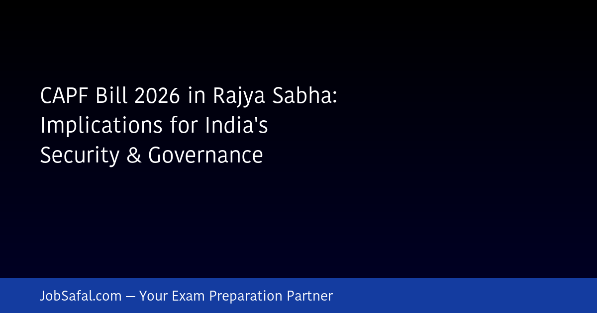 CAPF Bill 2026 in Rajya Sabha: Implications for India's Security & Governance