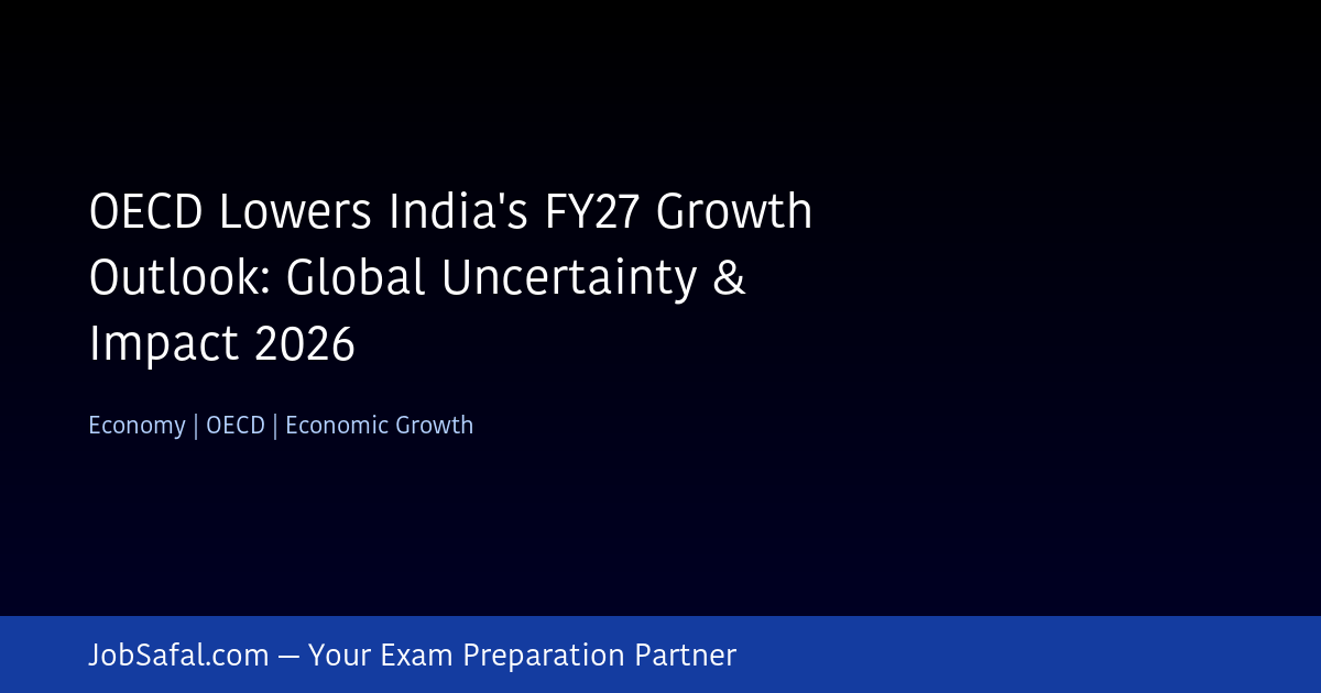 OECD Lowers India's FY27 Growth Outlook: Global Uncertainty & Impact 2026