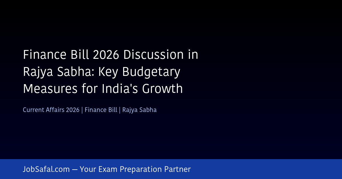 Finance Bill 2026 Discussion in Rajya Sabha: Key Budgetary Measures for India's Growth