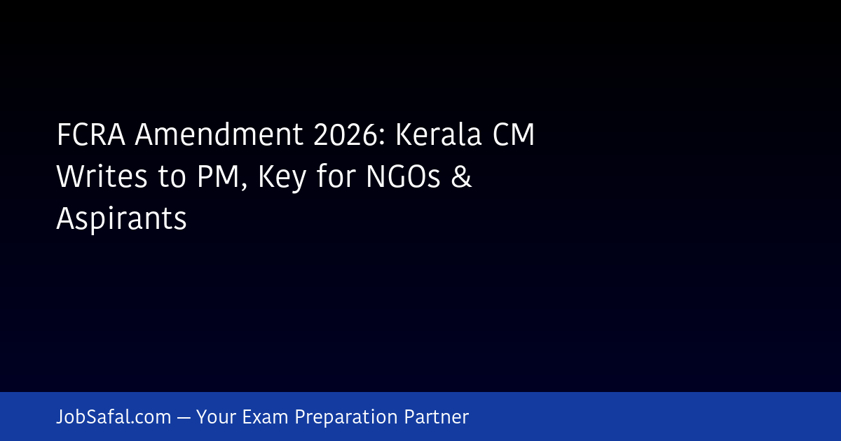 FCRA Amendment 2026: Kerala CM Writes to PM, Key for NGOs & Aspirants