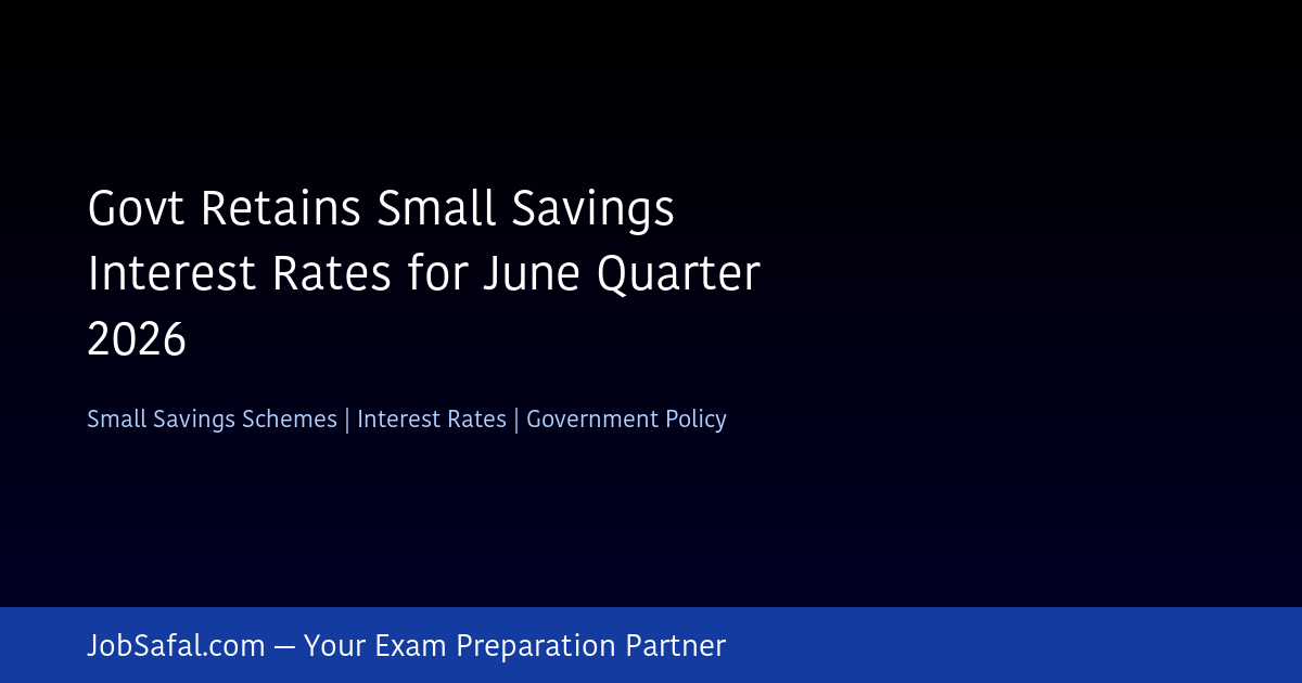 Govt Retains Small Savings Interest Rates for June Quarter 2026