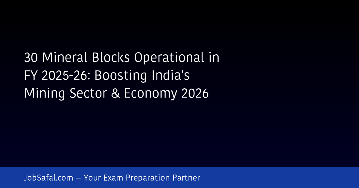 30 Mineral Blocks Operational in FY 2025-26: Boosting India's Mining Sector & Economy 2026