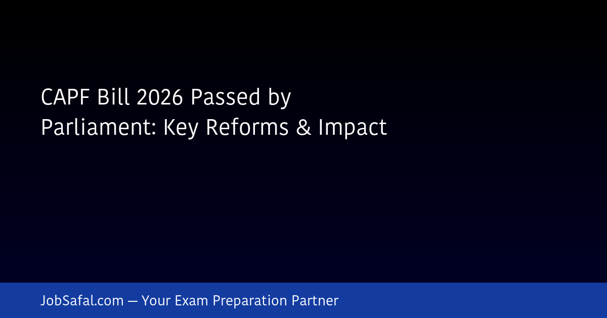 CAPF Bill 2026 Passed by Parliament: Key Reforms & Impact