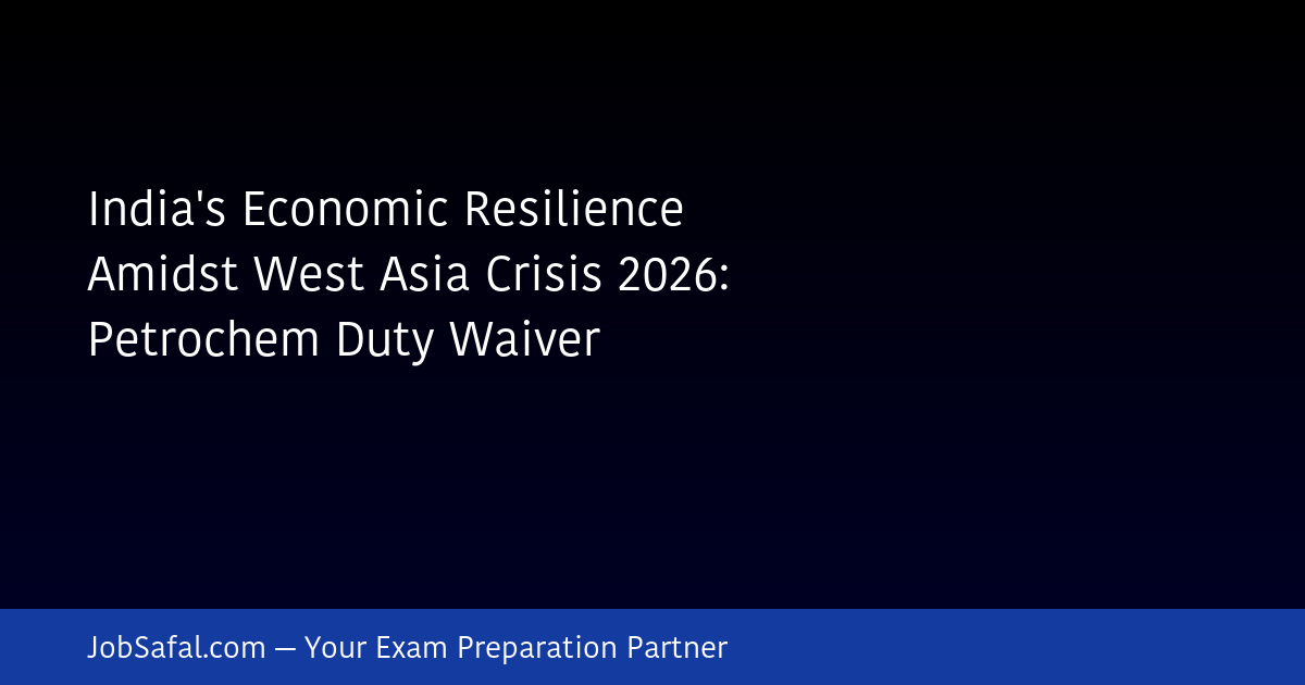 India's Economic Resilience Amidst West Asia Crisis 2026: Petrochem Duty Waiver