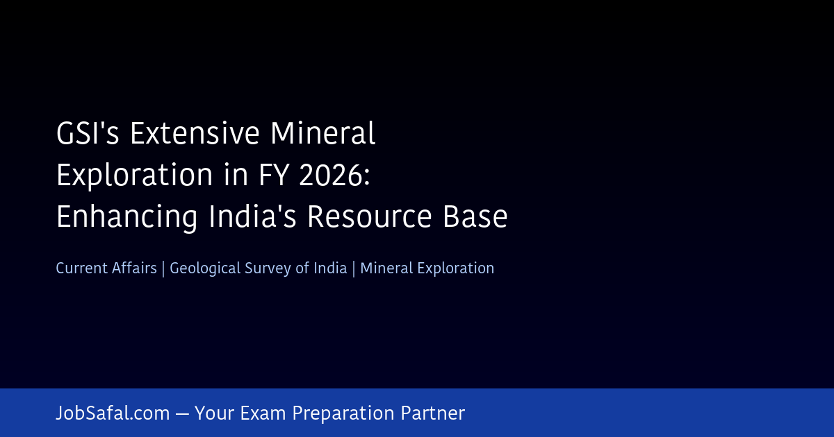 GSI's Extensive Mineral Exploration in FY 2026: Enhancing India's Resource Base