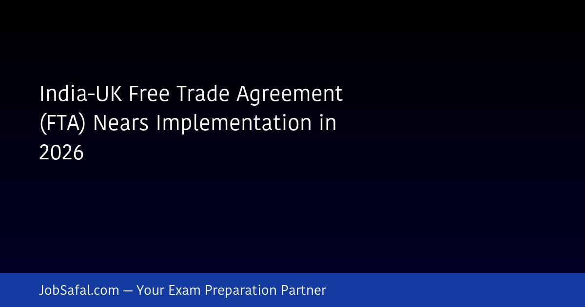 India-UK Free Trade Agreement (FTA) Nears Implementation in 2026