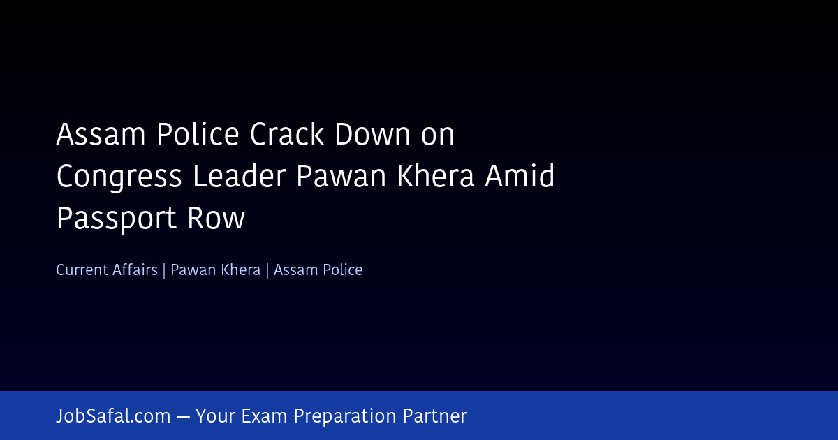 Assam Police Crack Down on Congress Leader Pawan Khera Amid Passport Row