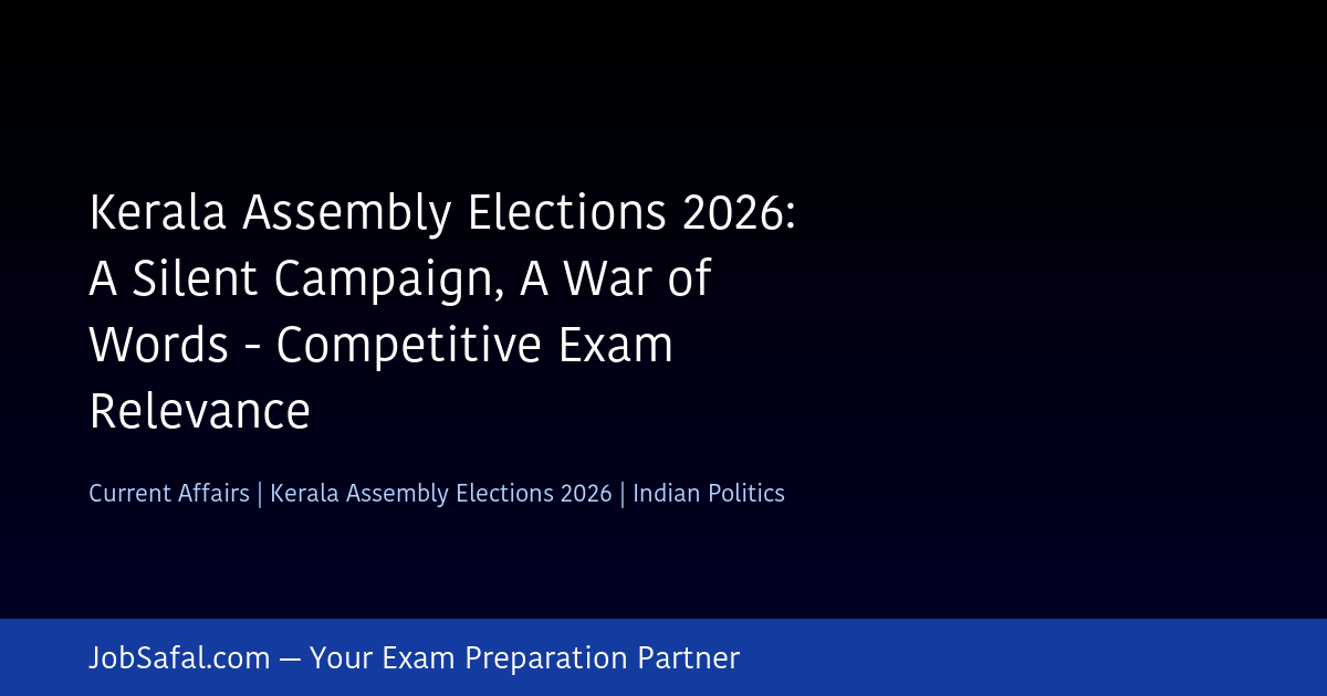 Kerala Assembly Elections 2026: A Silent Campaign, A War of Words - Competitive Exam Relevance
