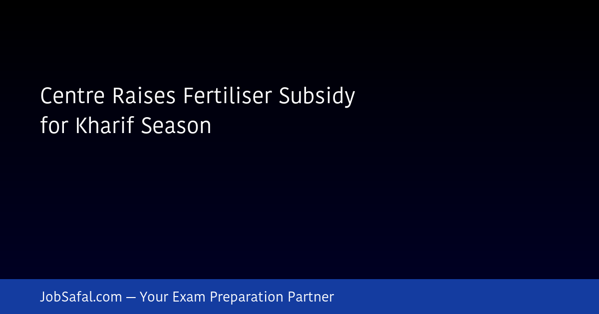 Centre Raises Fertiliser Subsidy for Kharif Season