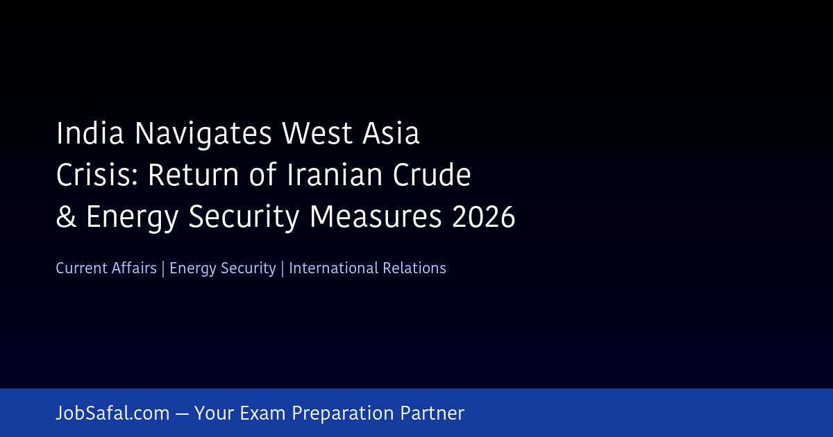 India Navigates West Asia Crisis: Return of Iranian Crude & Energy Security Measures 2026