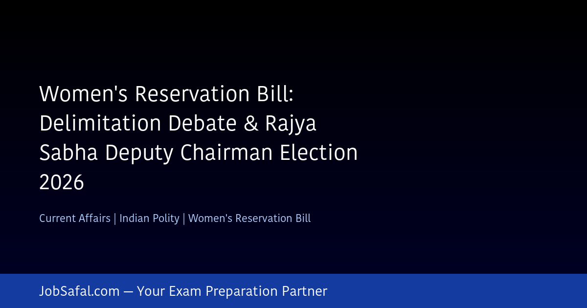 Women's Reservation Bill: Delimitation Debate & Rajya Sabha Deputy Chairman Election 2026