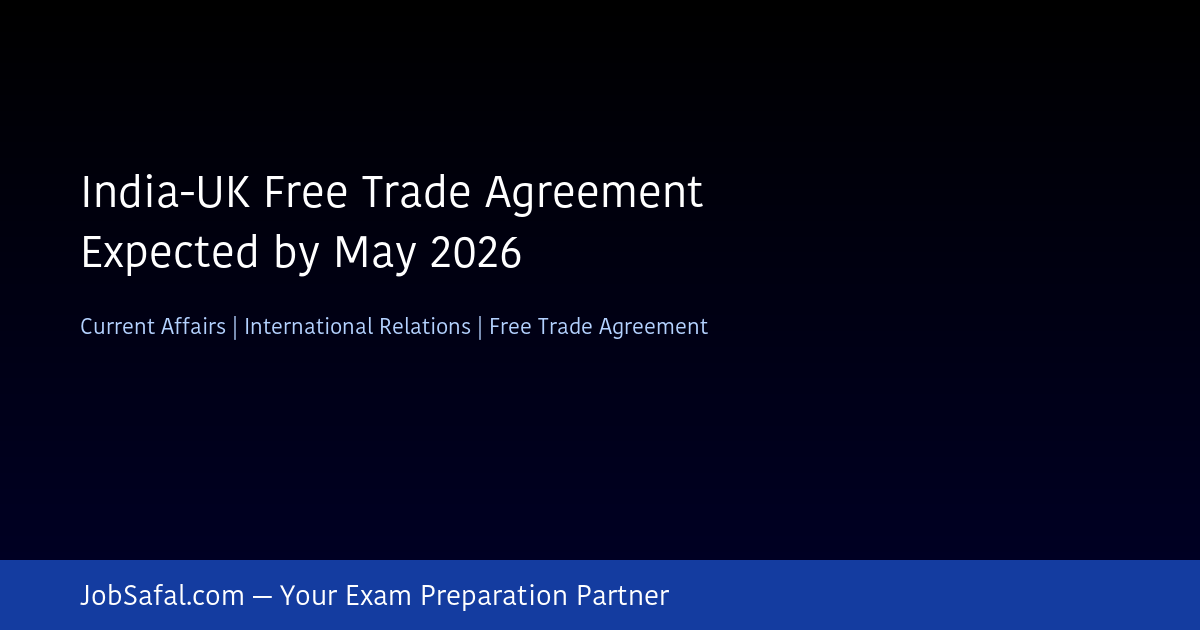 India-UK Free Trade Agreement Expected by May 2026