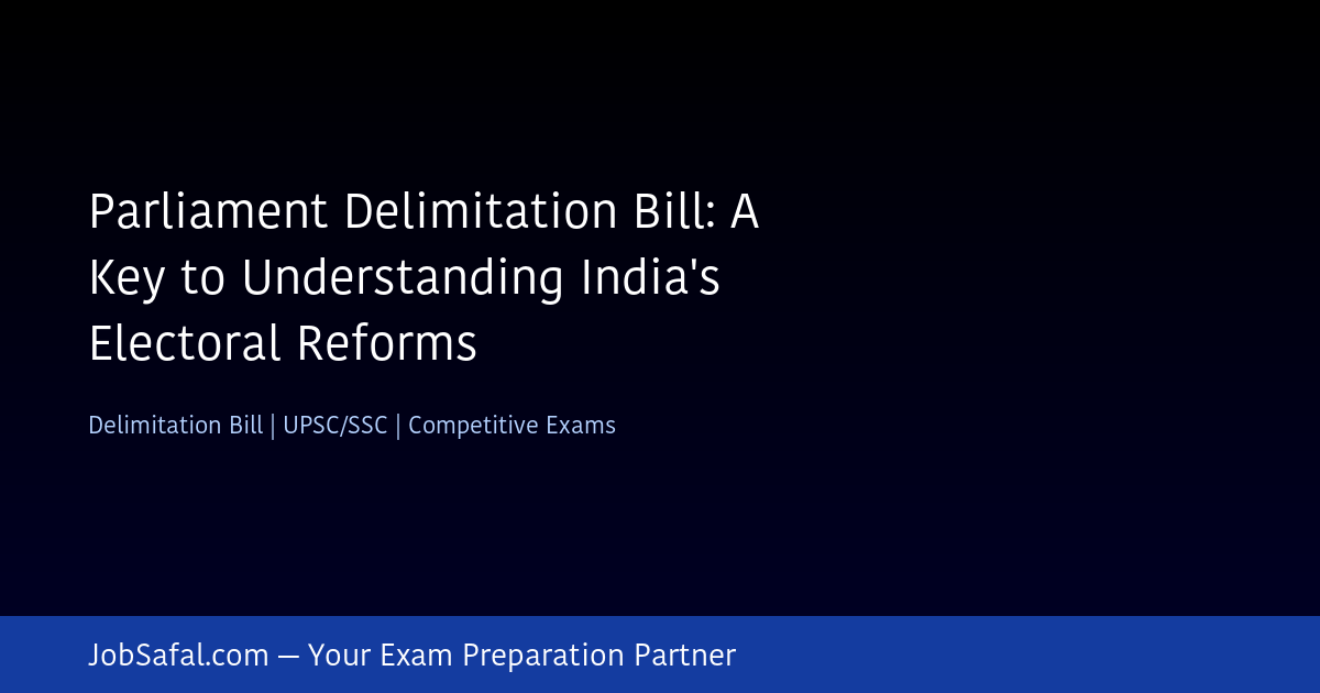 Parliament Delimitation Bill: A Key to Understanding India's Electoral Reforms