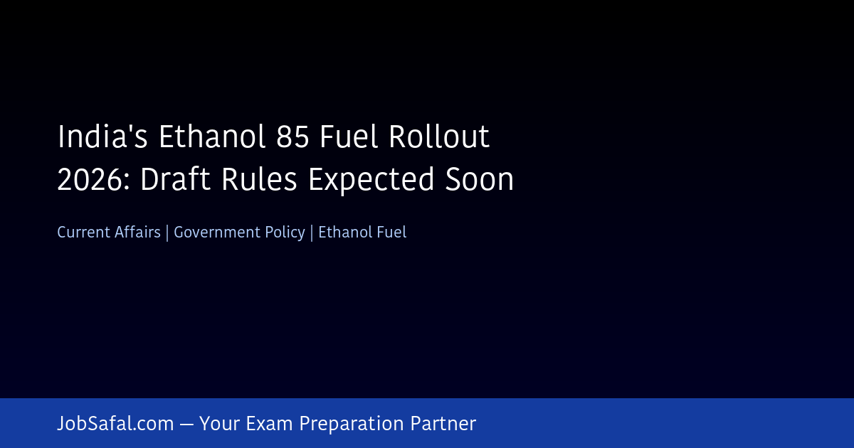 India's Ethanol 85 Fuel Rollout 2026: Draft Rules Expected Soon