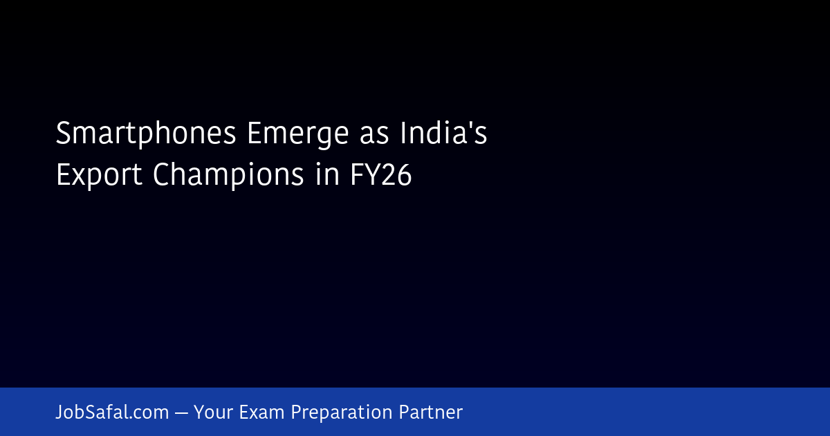 Smartphones Emerge as India's Export Champions in FY26