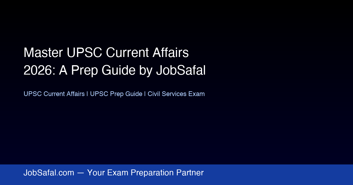 Master UPSC Current Affairs 2026: A Prep Guide by JobSafal