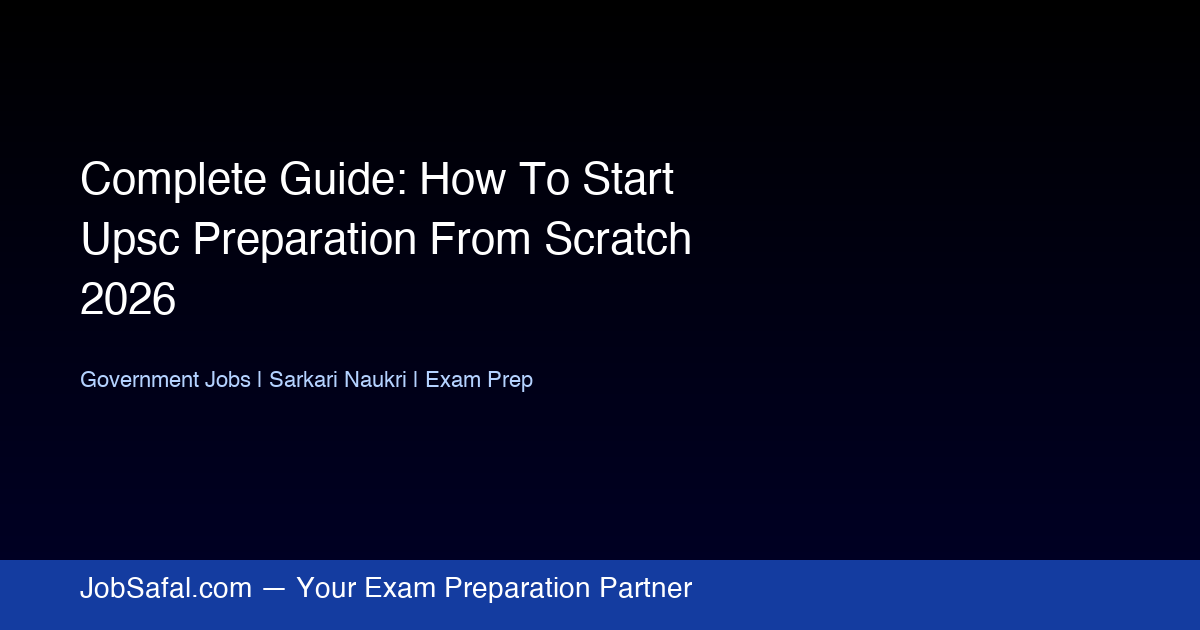 Complete Guide: How To Start Upsc Preparation From Scratch 2026