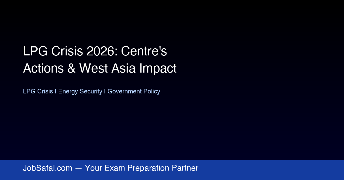LPG Crisis 2026: Centre's Actions & West Asia Impact