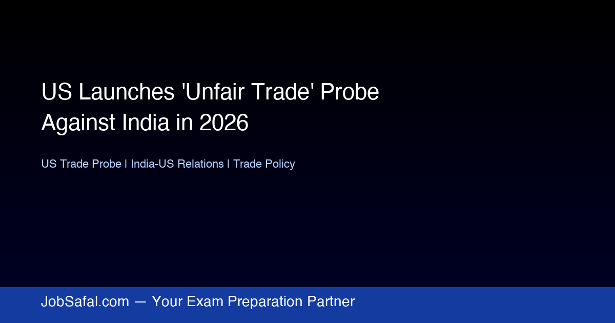US Launches 'Unfair Trade' Probe Against India in 2026