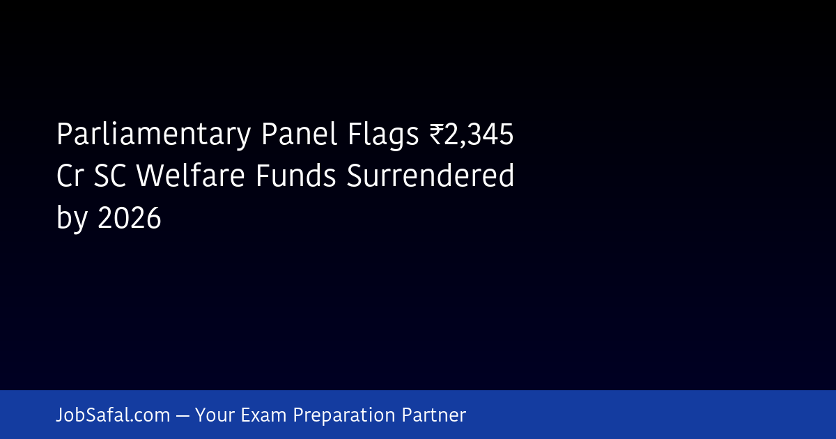 Parliamentary Panel Flags ₹2,345 Cr SC Welfare Funds Surrendered by 2026