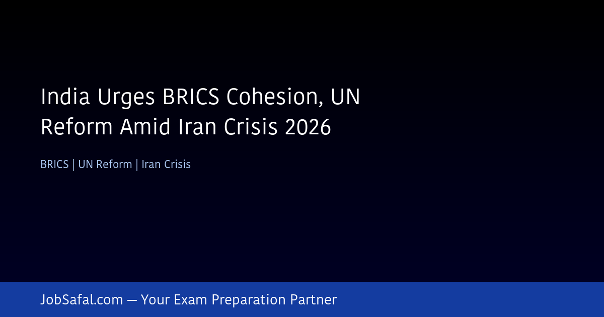 India Urges BRICS Cohesion, UN Reform Amid Iran Crisis 2026