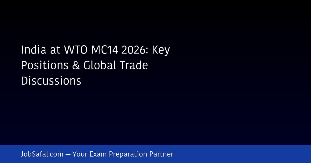 India at WTO MC14 2026: Key Positions & Global Trade Discussions