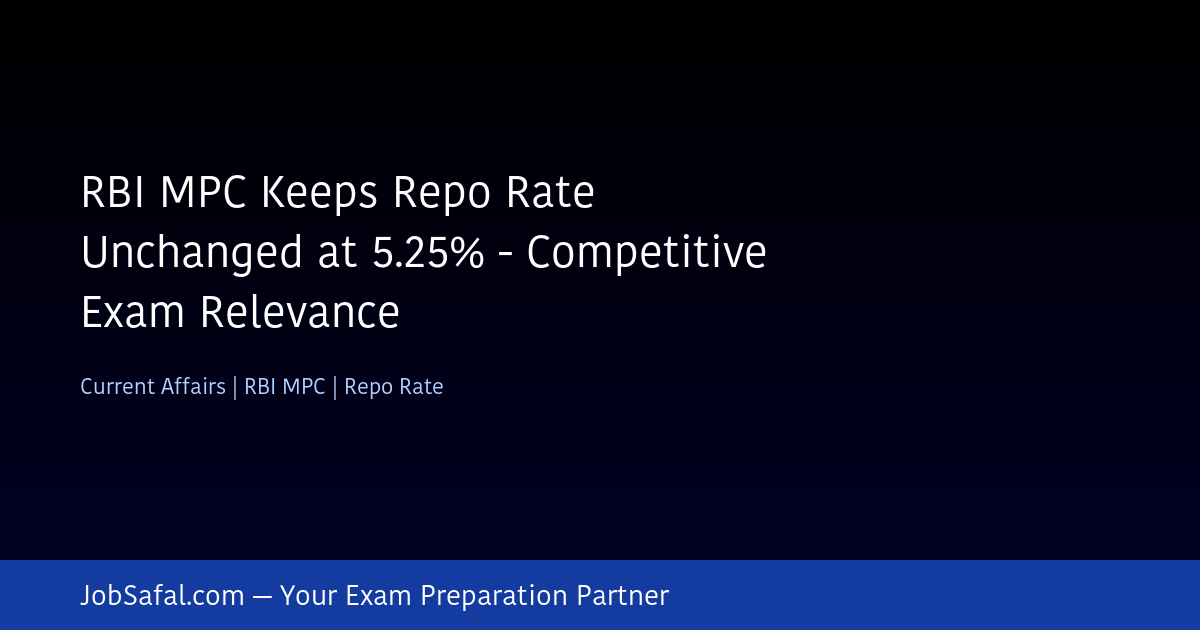 RBI MPC Keeps Repo Rate Unchanged at 5.25% - Competitive Exam Relevance