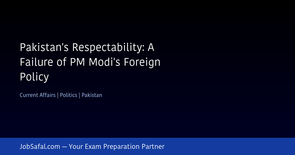 Pakistan's Respectability: A Failure of PM Modi's Foreign Policy